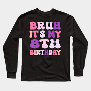 Groovy Bruh I'M 8 It'S My 8Th Birthday 8 Year Old Birthday Long Sleeve T-Shirt